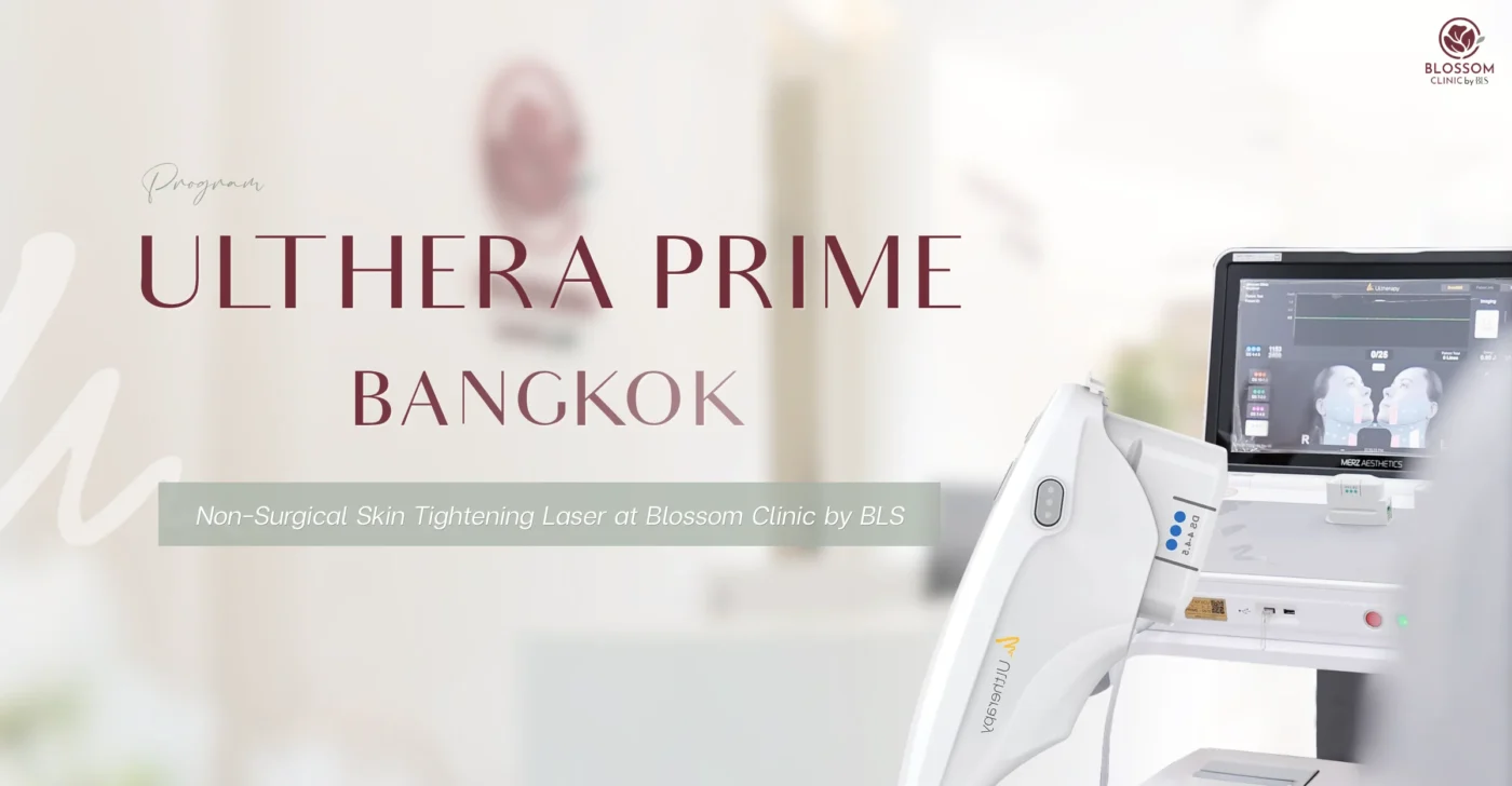 Ulthera Prime Bangkok : Non-Surgical Skin Tightening for Expats at Blossom Clinic by BLS